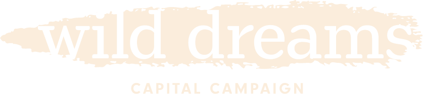 Wild Dreams - Capital Campaign